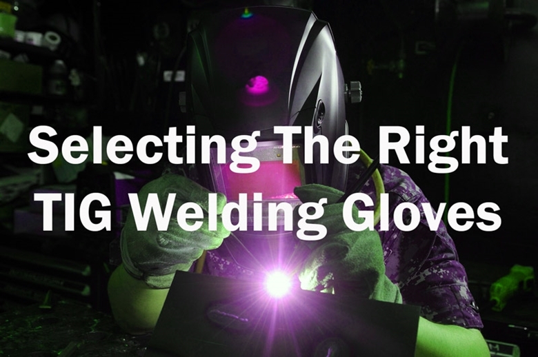 Selecting The Right TIG Welding Gloves