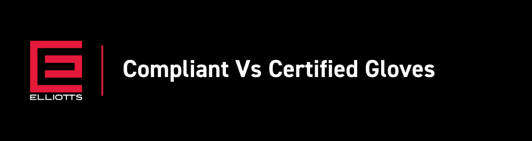 Compliant Vs Certified Gloves