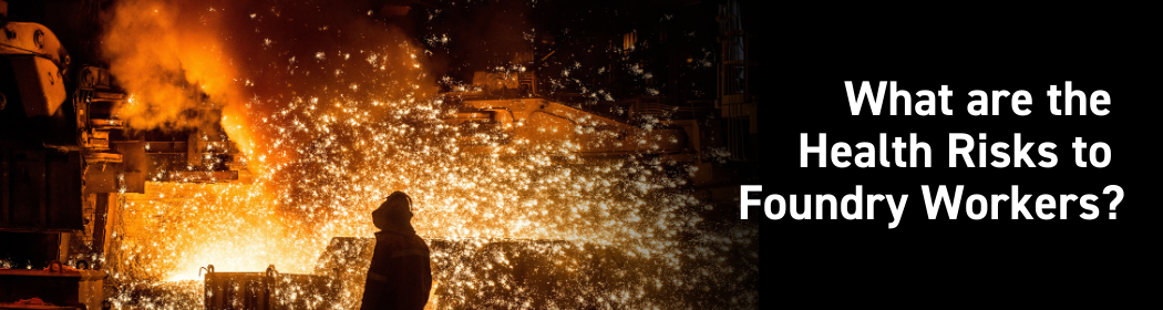 What are the Health Risks to Foundry Workers?